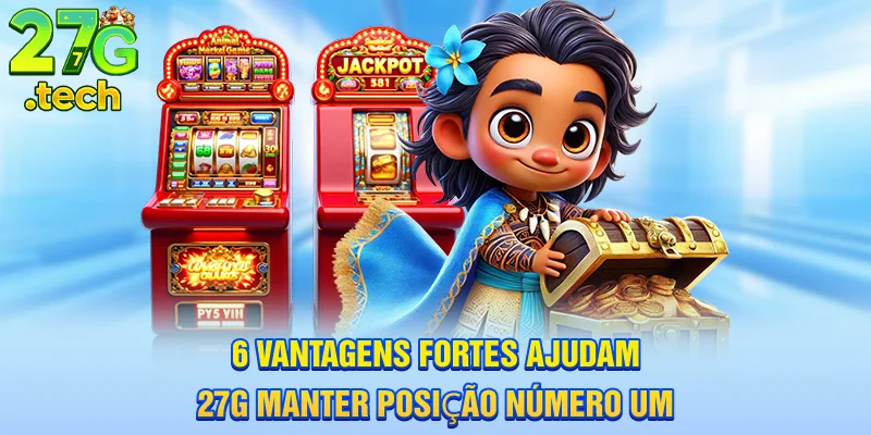 6-vantagens-fortes-ajudam-27g-manter-posiao-numero-um