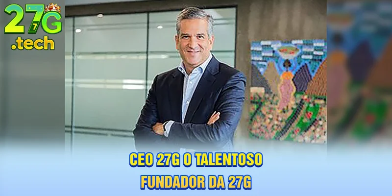 ceo-27g-o-talentoso-fundador-da-27g