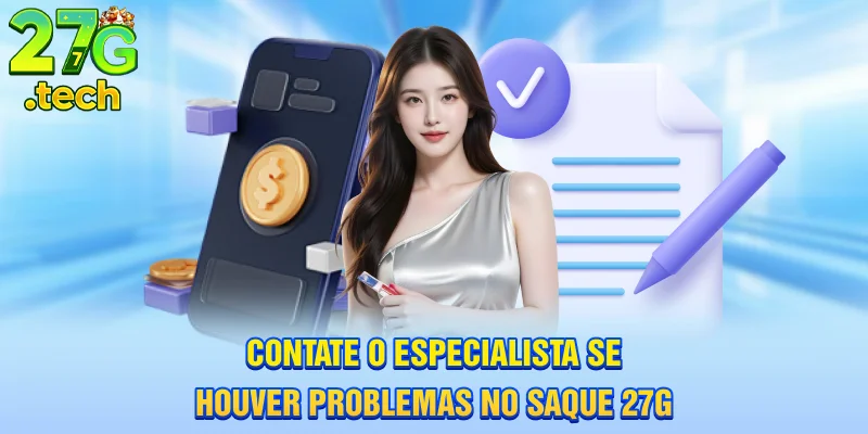 contate-o-especialista-se-houver-problemas-no-saque-27g