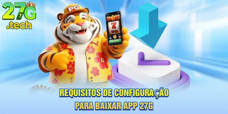 requisitos-de-configuraao-para-baixar-app-27g