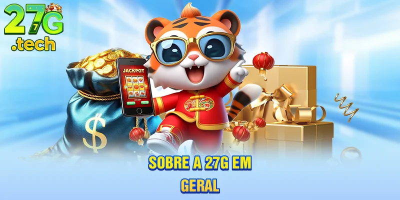 sobre-a-27g-em-geral